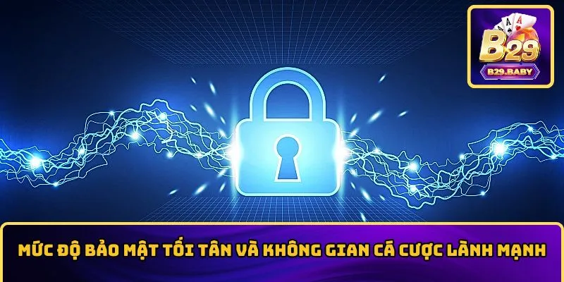 Bảo mật được đảm bảo khi tham gia cùng sân chơi